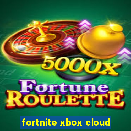 fortnite xbox cloud