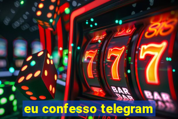 eu confesso telegram