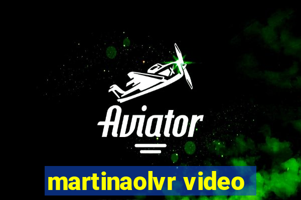 martinaolvr video