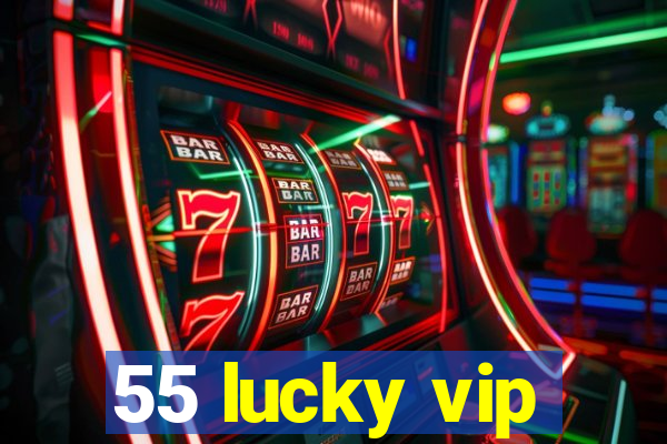 55 lucky vip