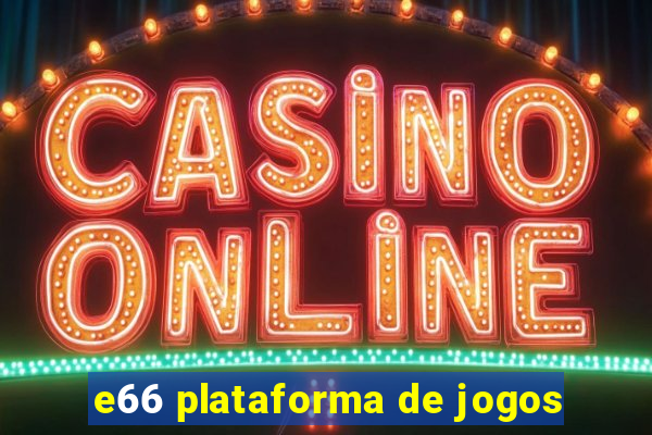 e66 plataforma de jogos