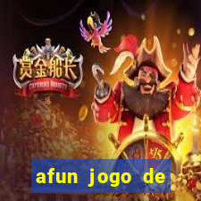 afun jogo de ganhar dinheiro