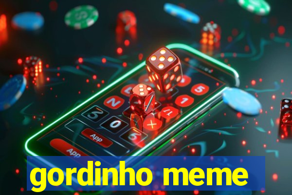 gordinho meme