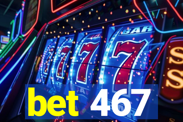 bet 467