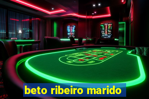 beto ribeiro marido