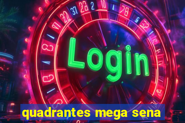 quadrantes mega sena