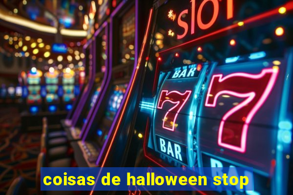 coisas de halloween stop