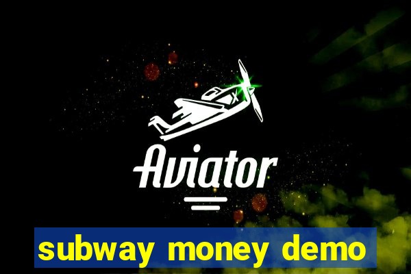 subway money demo