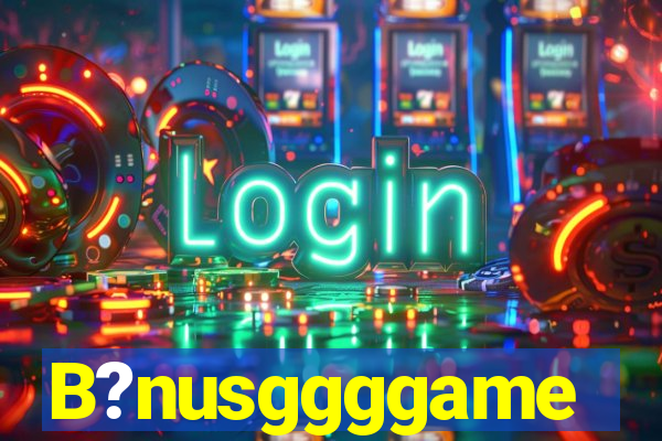 B?nusggggame