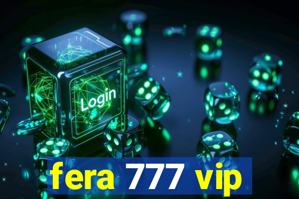 fera 777 vip