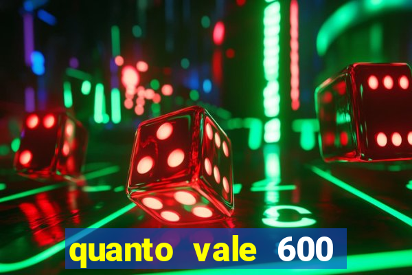 quanto vale 600 mil cruzeiros em reais