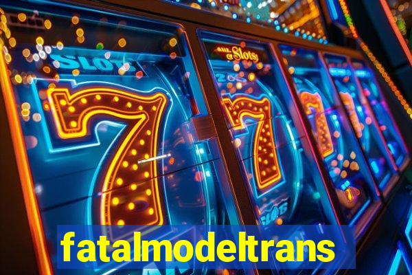 fatalmodeltrans