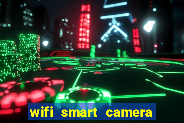 wifi smart camera easy to achieve real time remote viewing