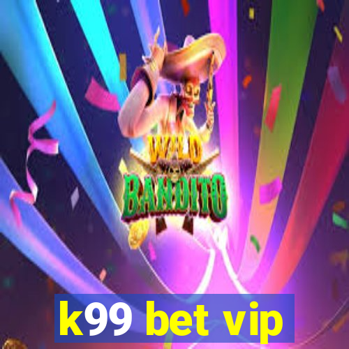 k99 bet vip