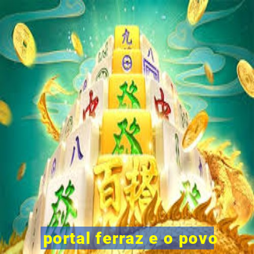 portal ferraz e o povo