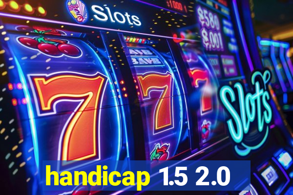 handicap 1.5 2.0