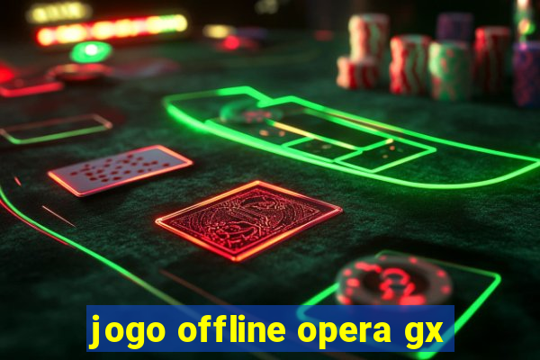 jogo offline opera gx