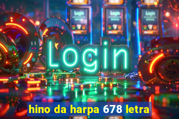 hino da harpa 678 letra