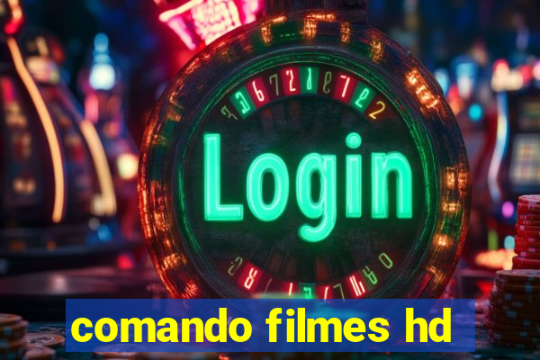 comando filmes hd