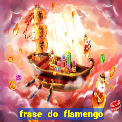 frase do flamengo para foto