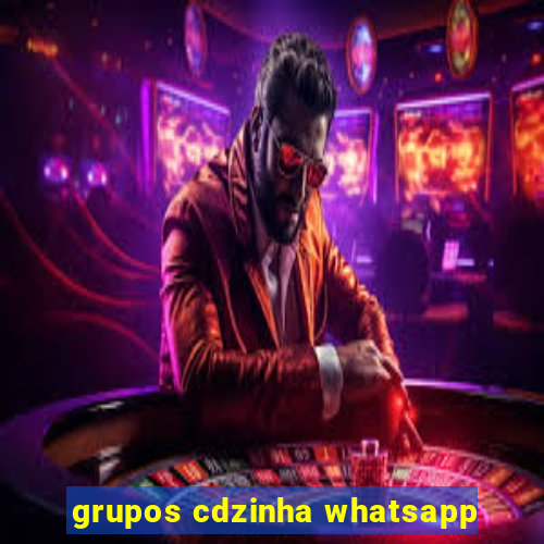 grupos cdzinha whatsapp