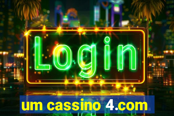 um cassino 4.com