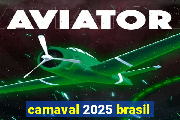 carnaval 2025 brasil