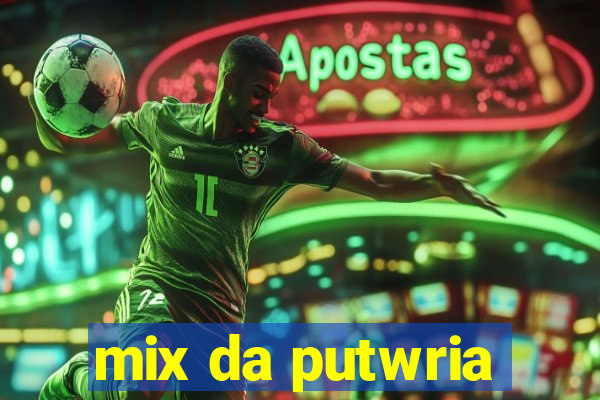 mix da putwria