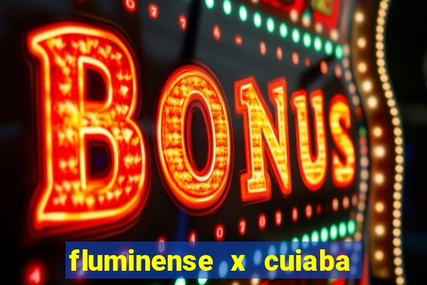 fluminense x cuiaba ao vivo