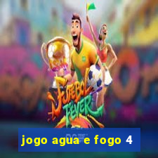 jogo agua e fogo 4