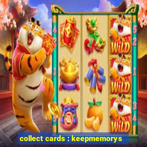 collect cards : keepmemorys