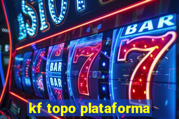 kf topo plataforma