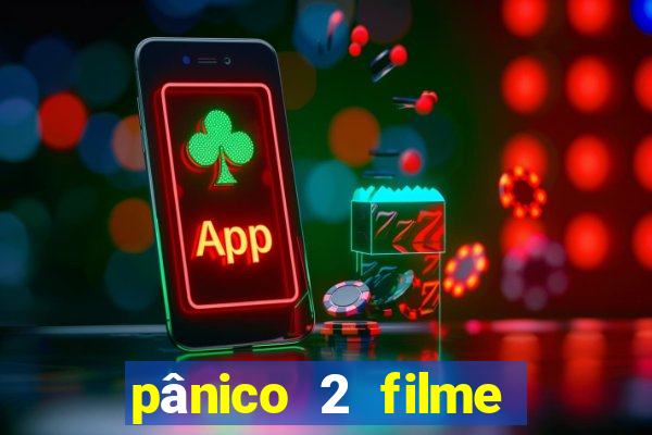 pânico 2 filme completo dublado mega filmes