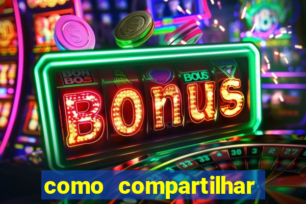 como compartilhar aposta no bet365