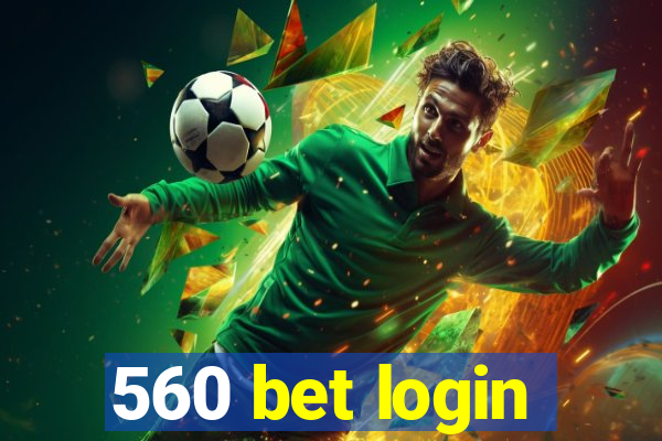 560 bet login