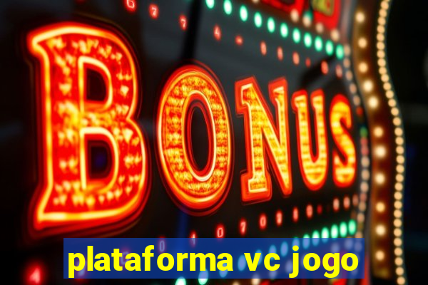 plataforma vc jogo