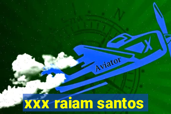 xxx raiam santos