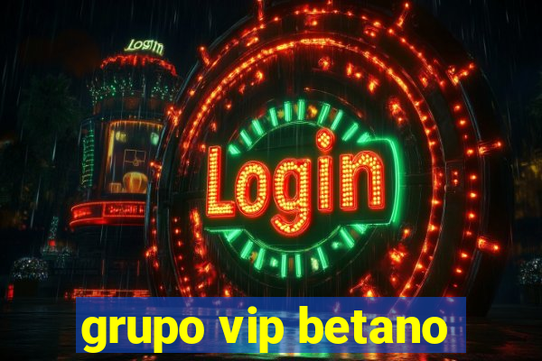 grupo vip betano