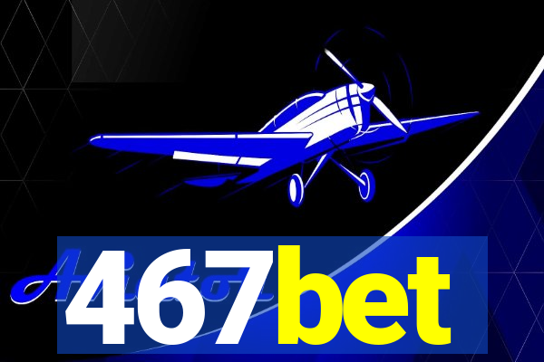 467bet