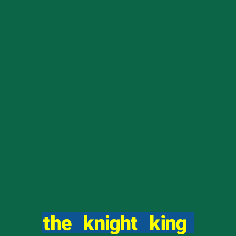 the knight king who returned with a god capitulo 1