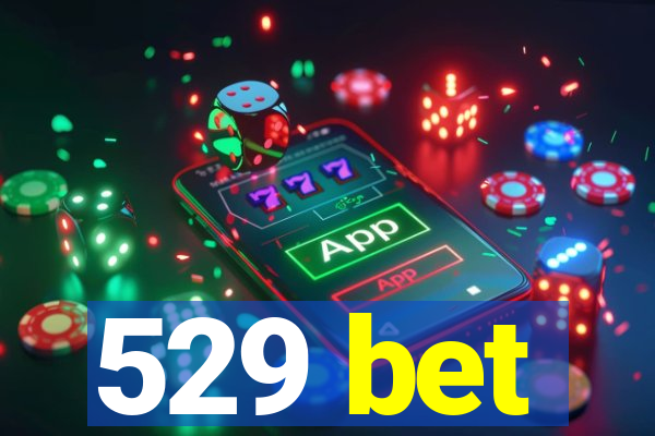 529 bet