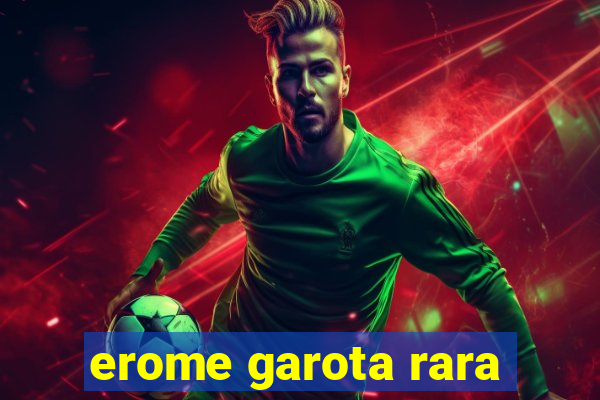 erome garota rara