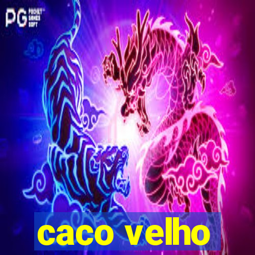 caco velho