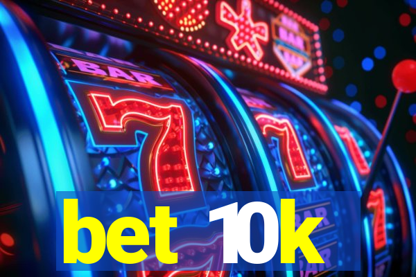 bet 10k