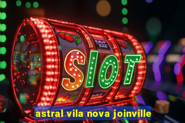 astral vila nova joinville