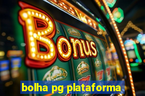 bolha pg plataforma