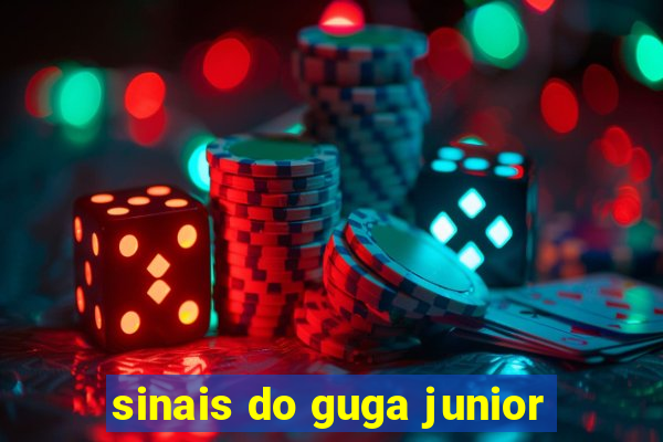 sinais do guga junior