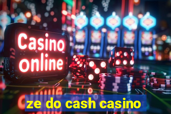 ze do cash casino