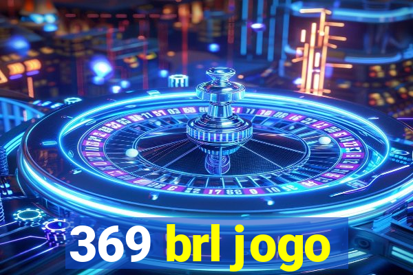 369 brl jogo