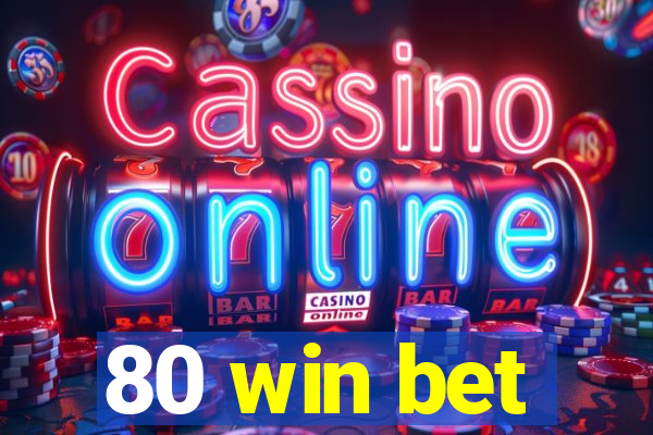 80 win bet